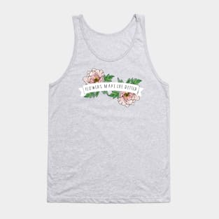 Flowers Make Life Better | white banner Tank Top